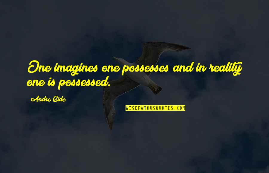 Possessed Quotes By Andre Gide: One imagines one possesses and in reality one