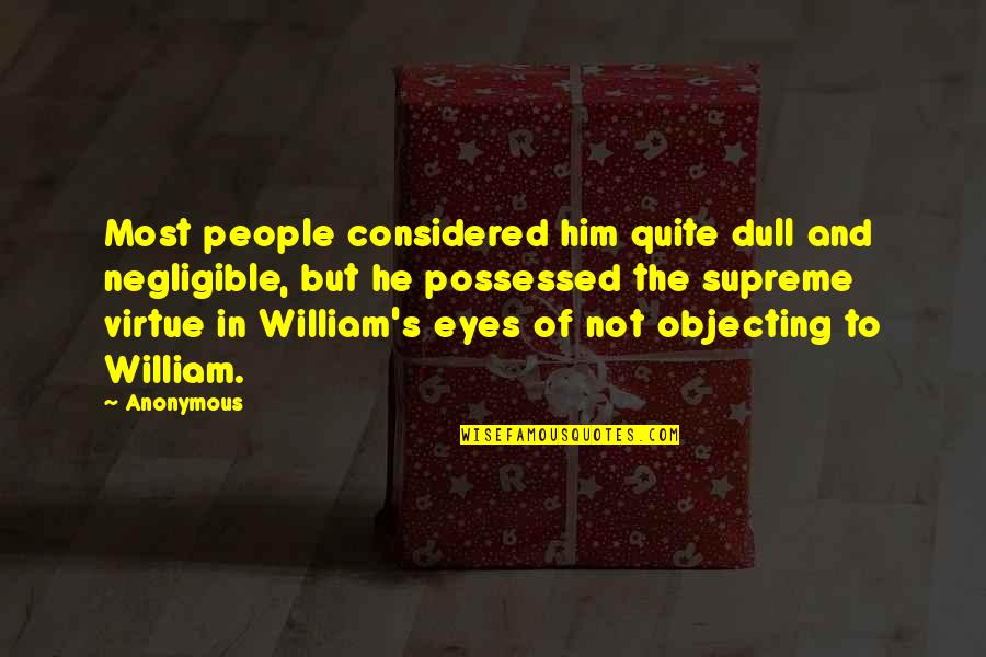 Possessed Quotes By Anonymous: Most people considered him quite dull and negligible,