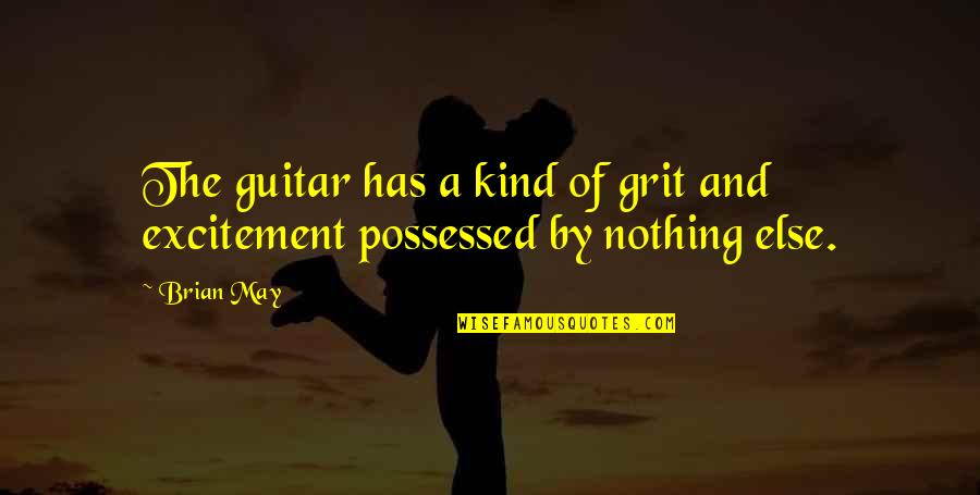 Possessed Quotes By Brian May: The guitar has a kind of grit and