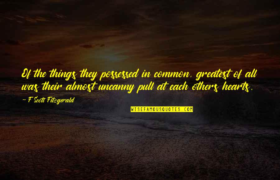 Possessed Quotes By F Scott Fitzgerald: Of the things they possessed in common, greatest