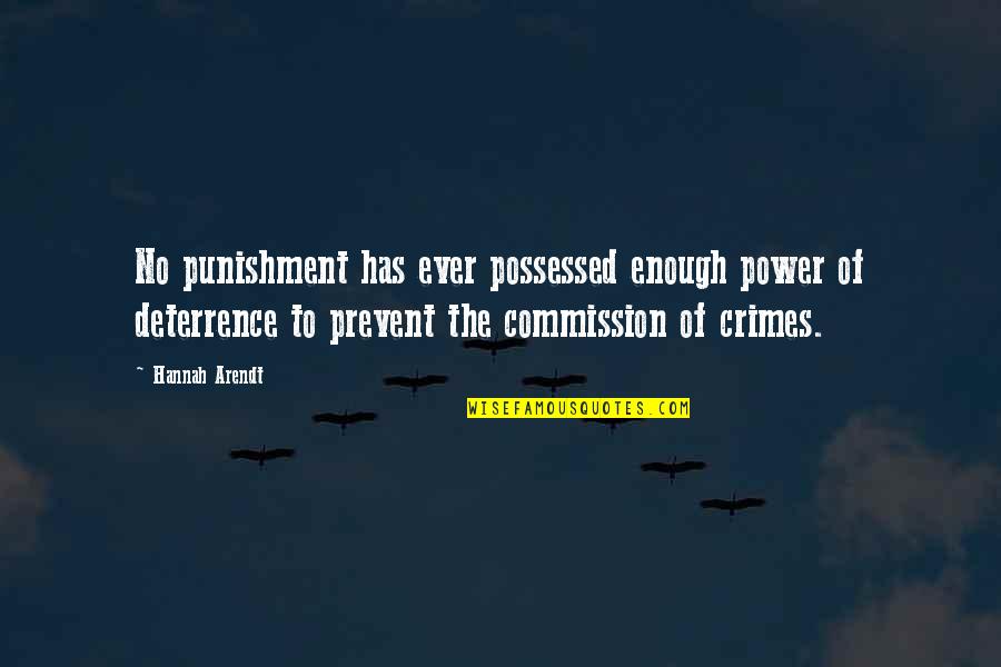 Possessed Quotes By Hannah Arendt: No punishment has ever possessed enough power of