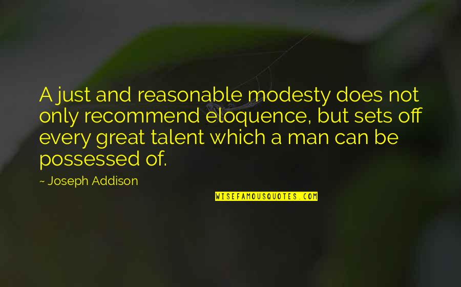 Possessed Quotes By Joseph Addison: A just and reasonable modesty does not only