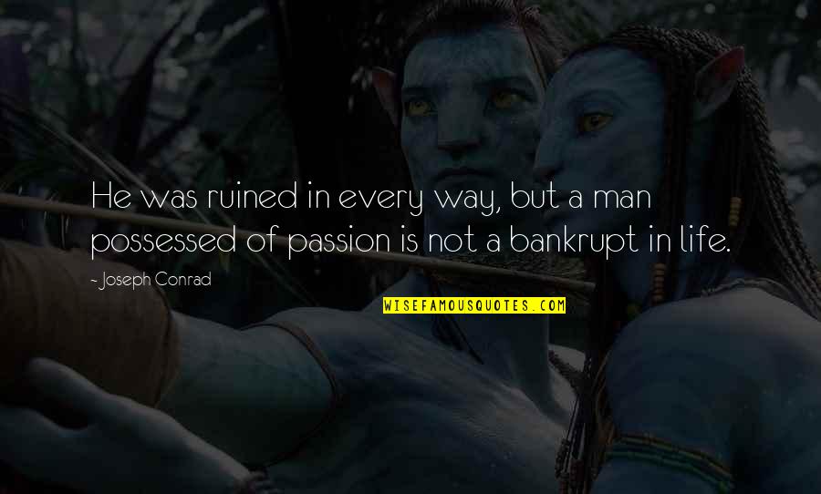 Possessed Quotes By Joseph Conrad: He was ruined in every way, but a