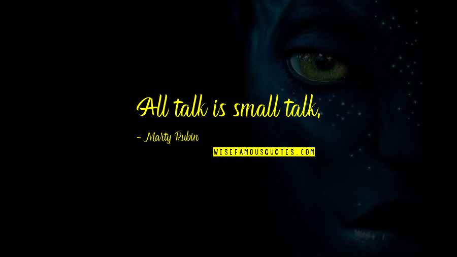 Possessedno Quotes By Marty Rubin: All talk is small talk.