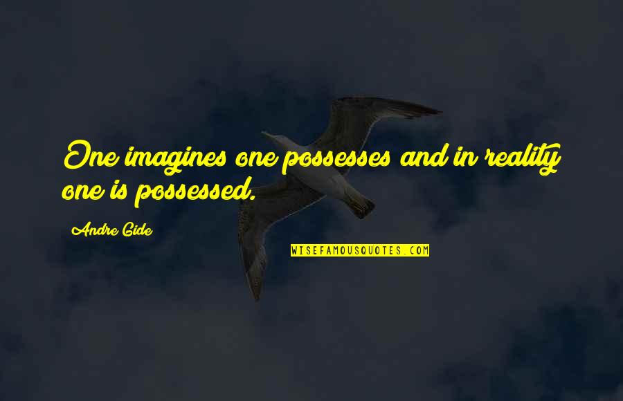 Possesses Quotes By Andre Gide: One imagines one possesses and in reality one