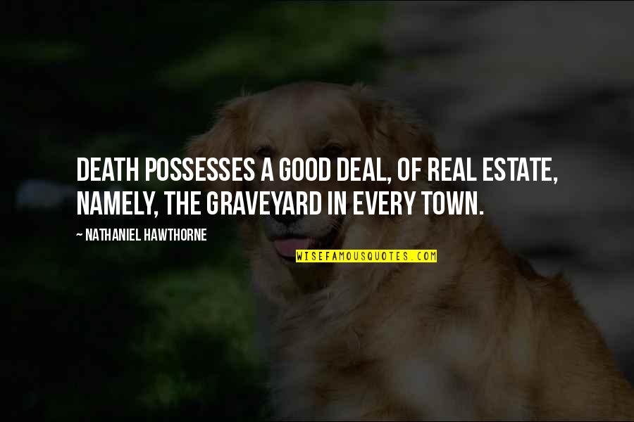 Possesses Quotes By Nathaniel Hawthorne: Death possesses a good deal, of real estate, Possesses Quotes By Nathaniel Hawthorne: Death possesses a good deal, of real estate,