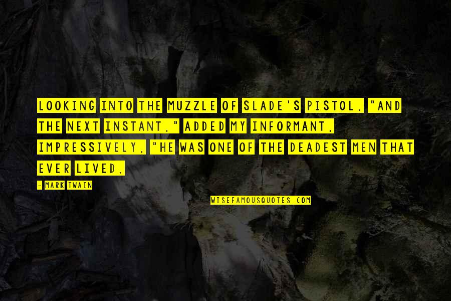 Possesseth Quotes By Mark Twain: Looking into the muzzle of Slade's pistol. "And
