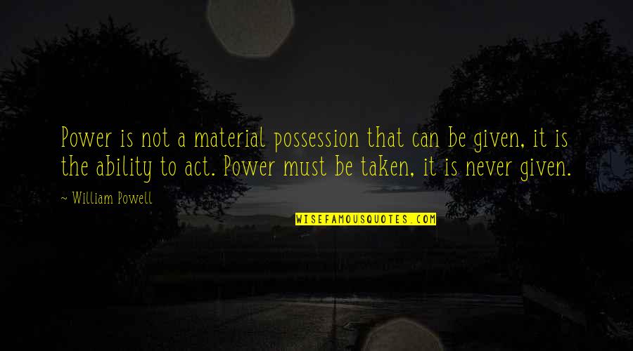 Possession Bible Quotes By William Powell: Power is not a material possession that can