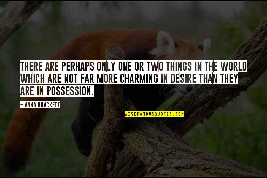 Possession Quotes By Anna Brackett: There are perhaps only one or two things