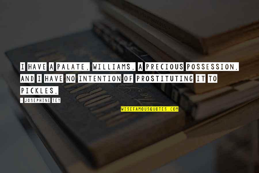 Possession Quotes By Josephine Tey: I have a palate, Williams. A precious possession.