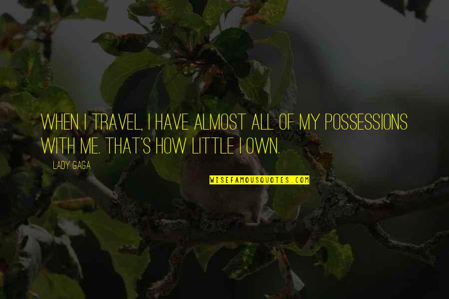 Possession Quotes By Lady Gaga: When I travel, I have almost all of