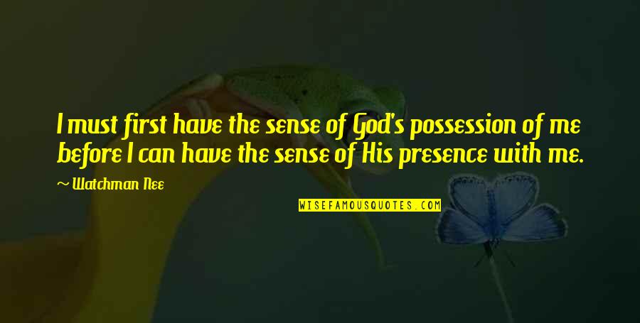 Possession Quotes By Watchman Nee: I must first have the sense of God's