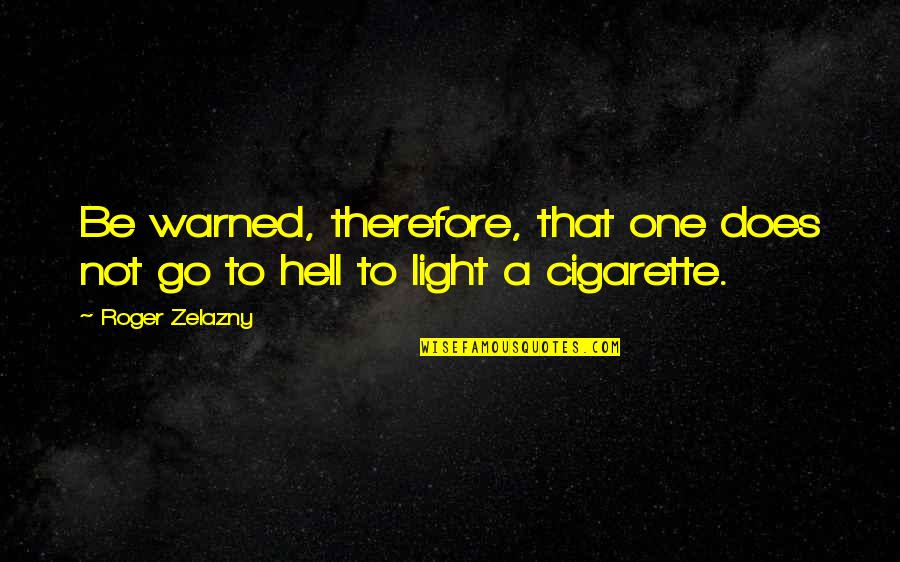 Possessionless Quotes By Roger Zelazny: Be warned, therefore, that one does not go