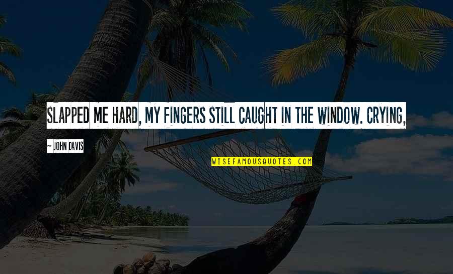 Possessions Buddha Quotes By John Davis: slapped me hard, my fingers still caught in
