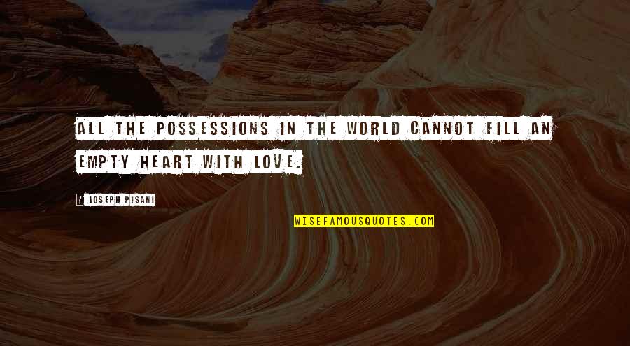Possessions Love Quotes By Joseph Pisani: All the possessions in the world cannot fill