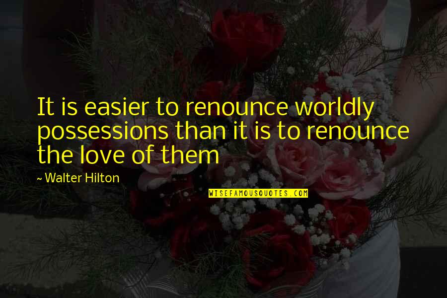 Possessions Love Quotes By Walter Hilton: It is easier to renounce worldly possessions than