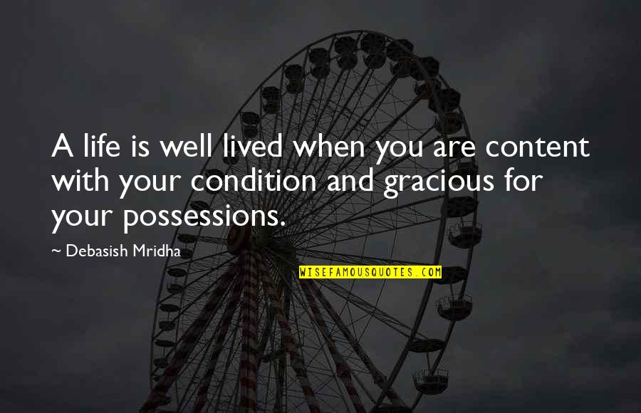 Possessions Quotes By Debasish Mridha: A life is well lived when you are Possessions Quotes By Debasish Mridha: A life is well lived when you are