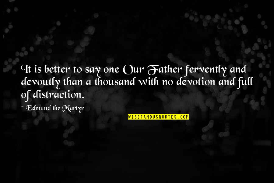 Possessions With Love Quotes By Edmund The Martyr: It is better to say one Our Father Possessions With Love Quotes By Edmund The Martyr: It is better to say one Our Father