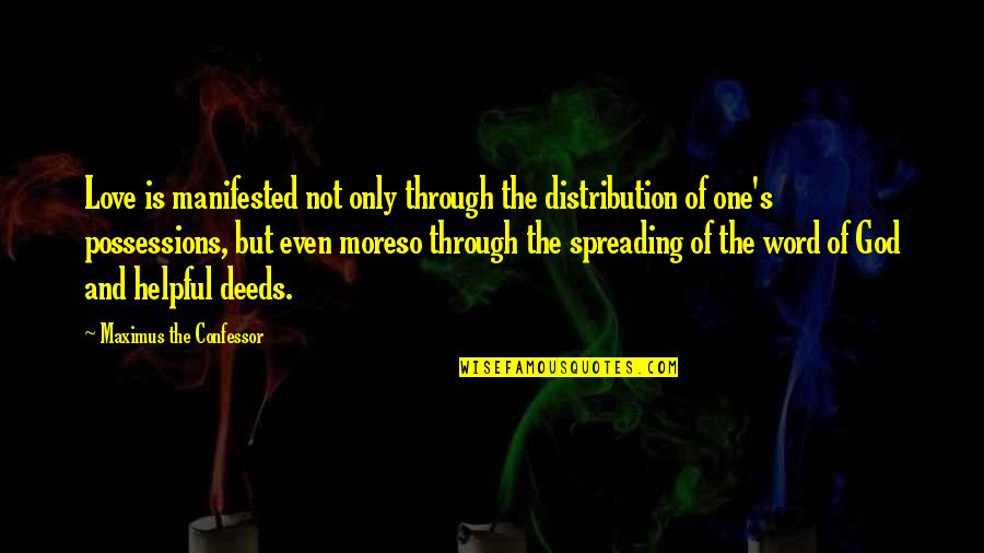 Possessions With Love Quotes By Maximus The Confessor: Love is manifested not only through the distribution Possessions With Love Quotes By Maximus The Confessor: Love is manifested not only through the distribution