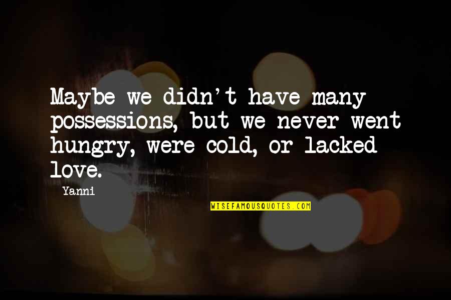Possessions With Love Quotes By Yanni: Maybe we didn't have many possessions, but we