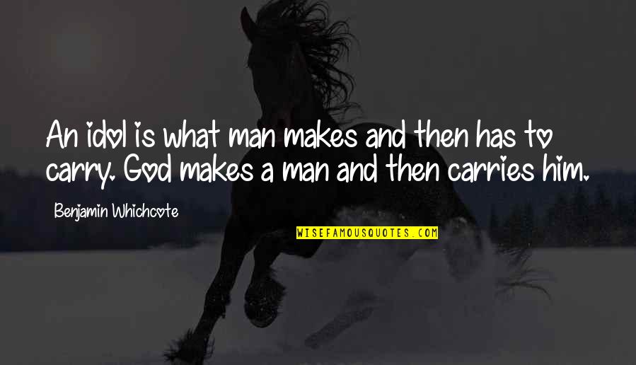 Possessive Baddass Hottie Quotes By Benjamin Whichcote: An idol is what man makes and then Possessive Baddass Hottie Quotes By Benjamin Whichcote: An idol is what man makes and then