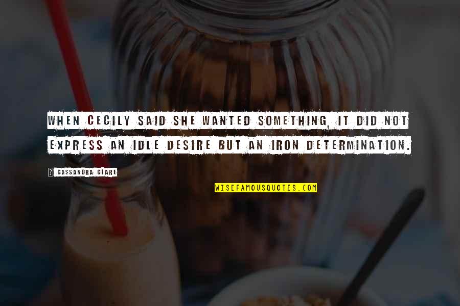 Possessive Draco Malfoy Quotes By Cassandra Clare: When Cecily said she wanted something, it did Possessive Draco Malfoy Quotes By Cassandra Clare: When Cecily said she wanted something, it did