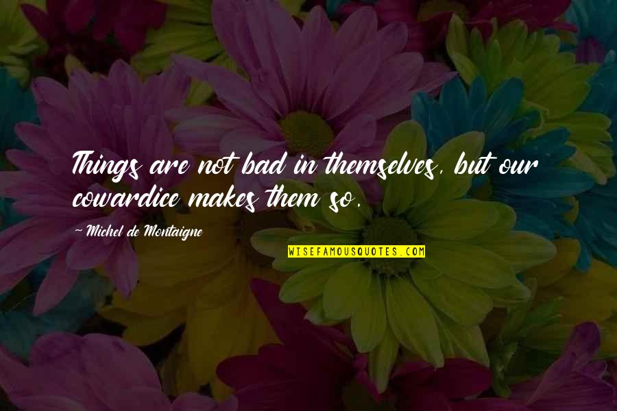 Possessive Draco Malfoy Quotes By Michel De Montaigne: Things are not bad in themselves, but our Possessive Draco Malfoy Quotes By Michel De Montaigne: Things are not bad in themselves, but our