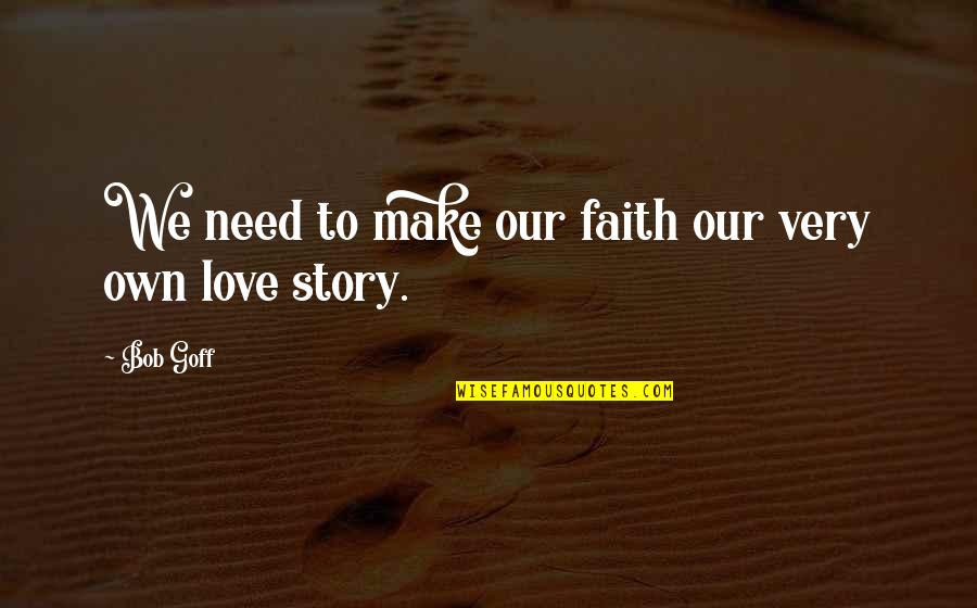 Possessive People Quotes By Bob Goff: We need to make our faith our very