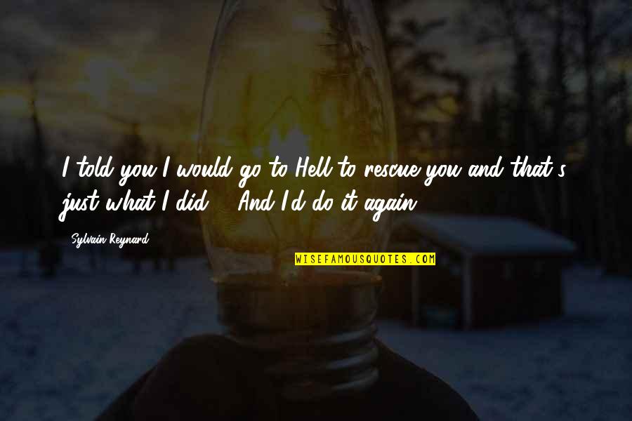 Possessiveness Book Quotes By Sylvain Reynard: I told you I would go to Hell Possessiveness Book Quotes By Sylvain Reynard: I told you I would go to Hell