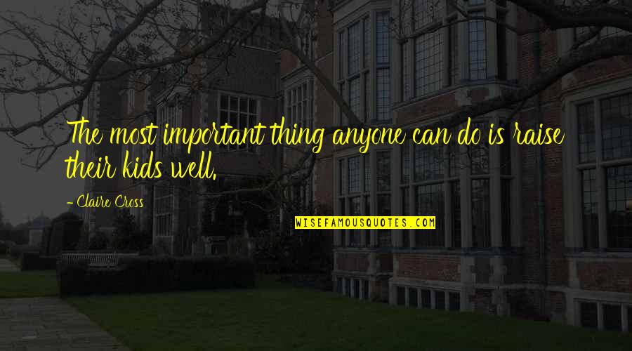 Possessiveness Good Quotes By Claire Cross: The most important thing anyone can do is