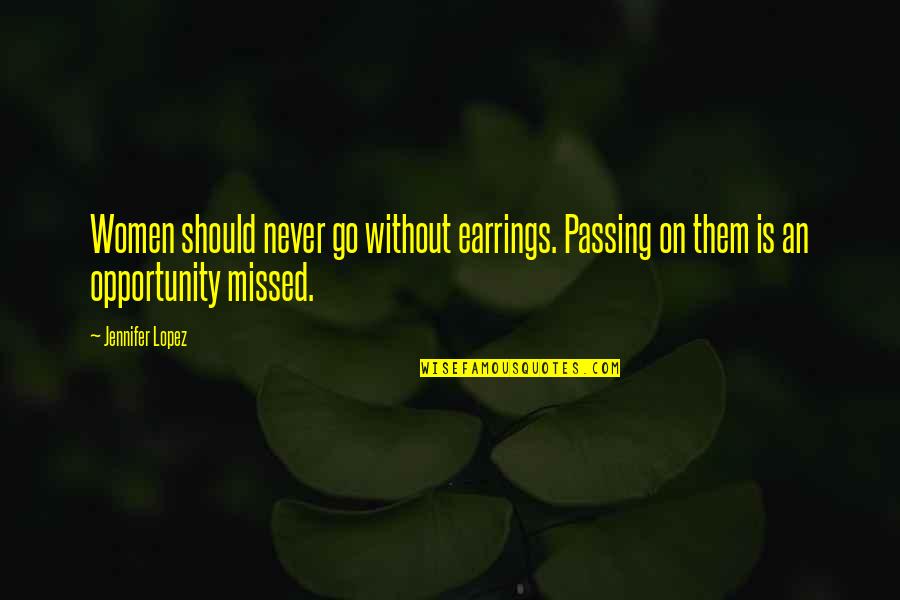 Possessiveness Hurts Quotes By Jennifer Lopez: Women should never go without earrings. Passing on