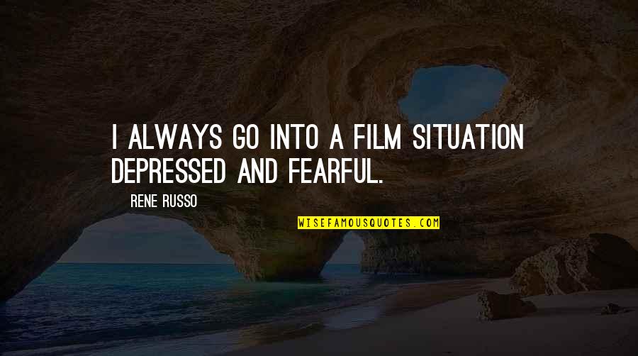 Possessiveness In Friendship Quotes By Rene Russo: I always go into a film situation depressed