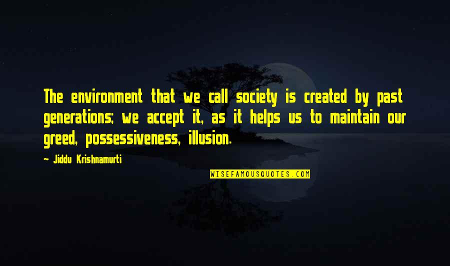 Possessiveness Quotes By Jiddu Krishnamurti: The environment that we call society is created
