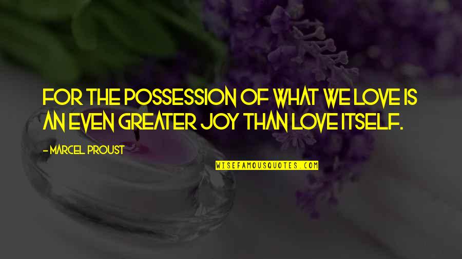 Possessiveness Quotes By Marcel Proust: For the possession of what we love is