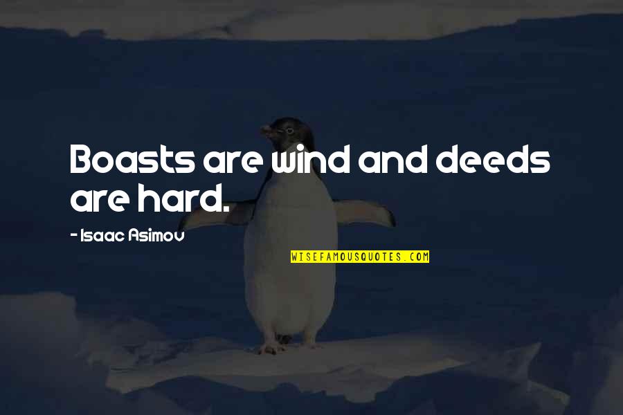 Possessiveness Relationship Quotes By Isaac Asimov: Boasts are wind and deeds are hard. Possessiveness Relationship Quotes By Isaac Asimov: Boasts are wind and deeds are hard.