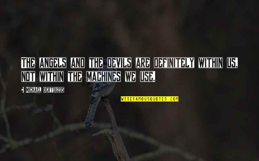 Possessiveness Relationship Quotes By Michael Dertouzos: The angels and the devils are definitely within Possessiveness Relationship Quotes By Michael Dertouzos: The angels and the devils are definitely within