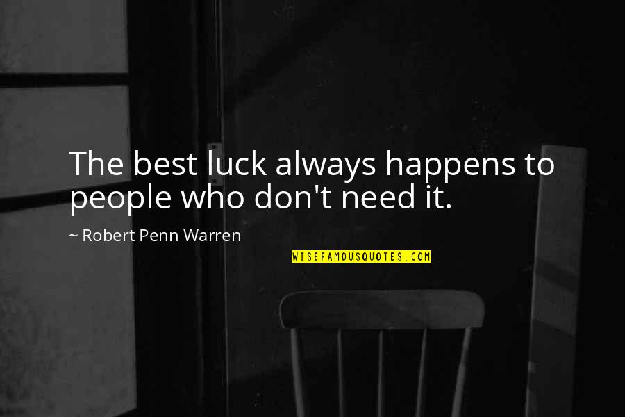 Possessives Quotes By Robert Penn Warren: The best luck always happens to people who