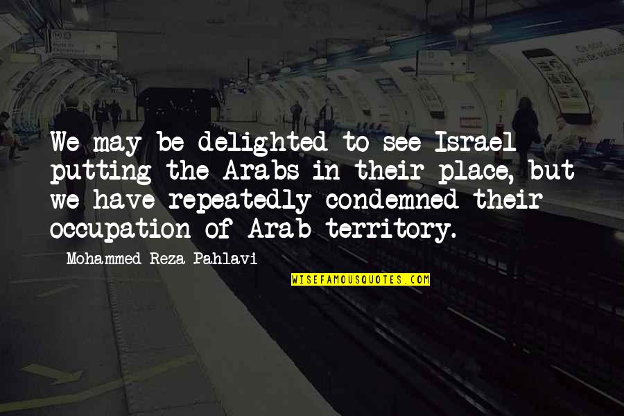 Possessivness Quotes By Mohammed Reza Pahlavi: We may be delighted to see Israel putting