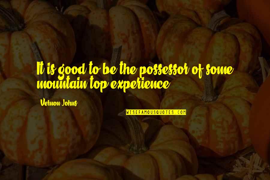 Possessor Quotes By Vernon Johns: It is good to be the possessor of