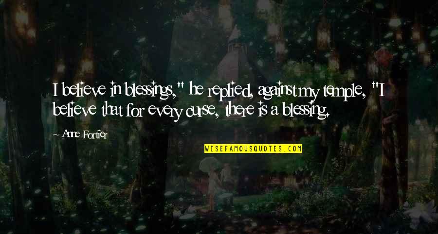 Possessory Action Quotes By Anne Fortier: I believe in blessings," he replied, against my Possessory Action Quotes By Anne Fortier: I believe in blessings," he replied, against my