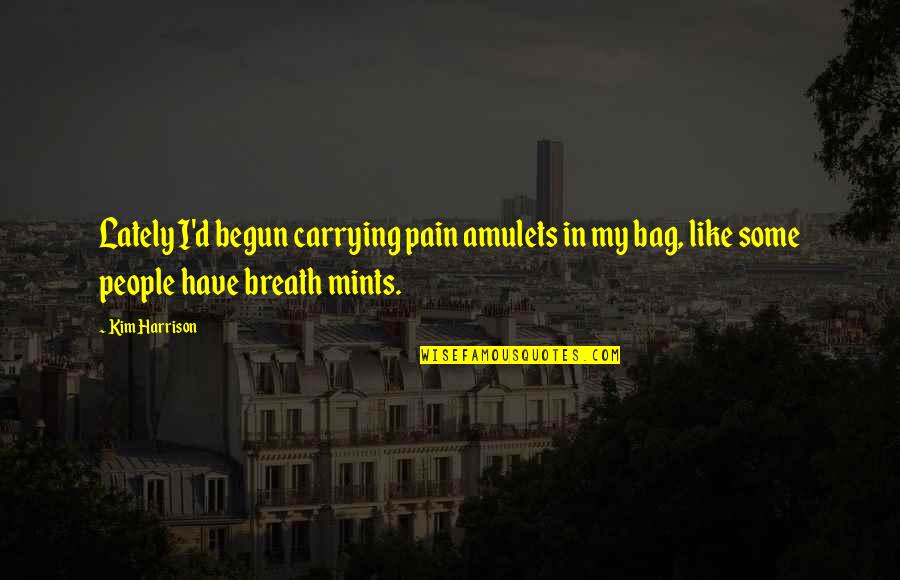 Possessory Action Quotes By Kim Harrison: Lately I'd begun carrying pain amulets in my Possessory Action Quotes By Kim Harrison: Lately I'd begun carrying pain amulets in my