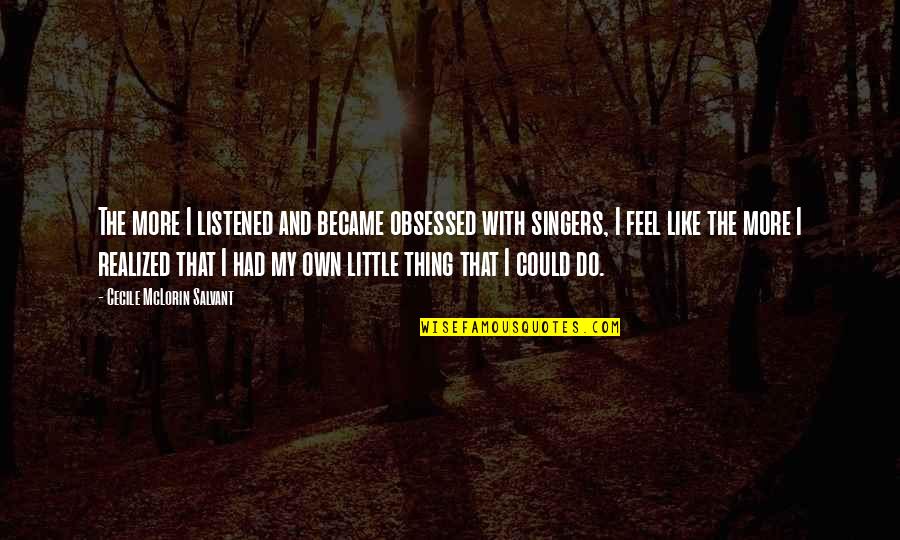 Possessory Interest Quotes By Cecile McLorin Salvant: The more I listened and became obsessed with Possessory Interest Quotes By Cecile McLorin Salvant: The more I listened and became obsessed with