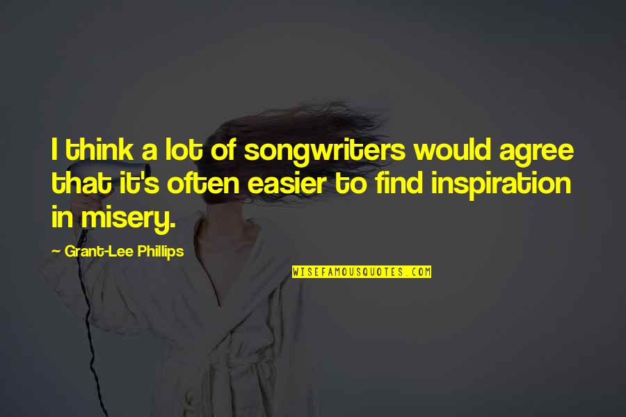 Possessory Quotes By Grant-Lee Phillips: I think a lot of songwriters would agree