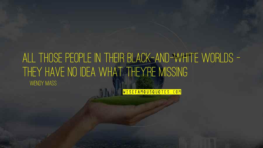 Possesst Quotes By Wendy Mass: All those people in their black-and-white worlds -