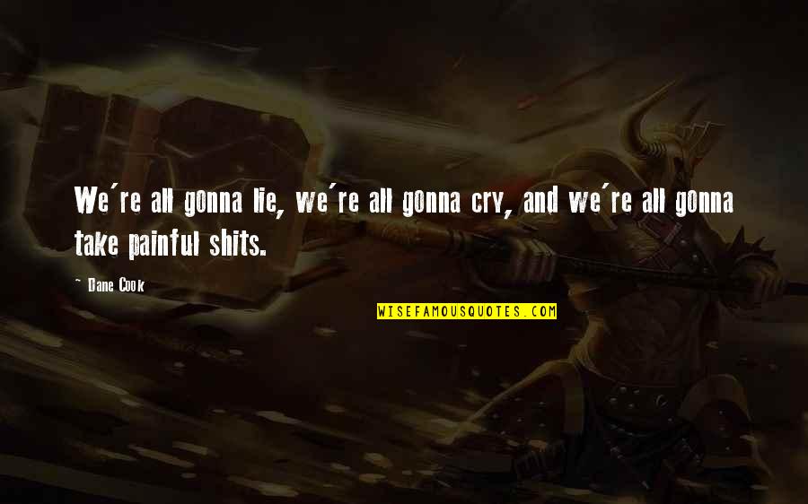 Possets Quotes By Dane Cook: We're all gonna lie, we're all gonna cry,