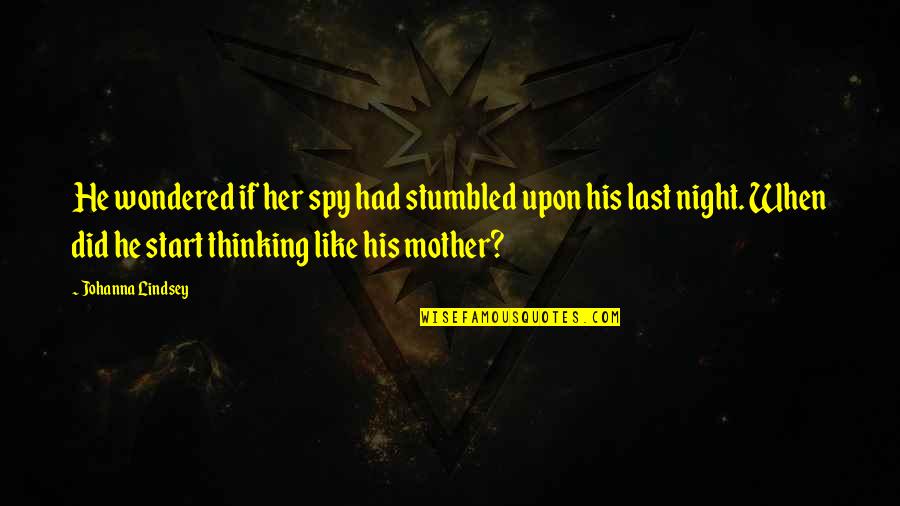 Possets Quotes By Johanna Lindsey: He wondered if her spy had stumbled upon Possets Quotes By Johanna Lindsey: He wondered if her spy had stumbled upon