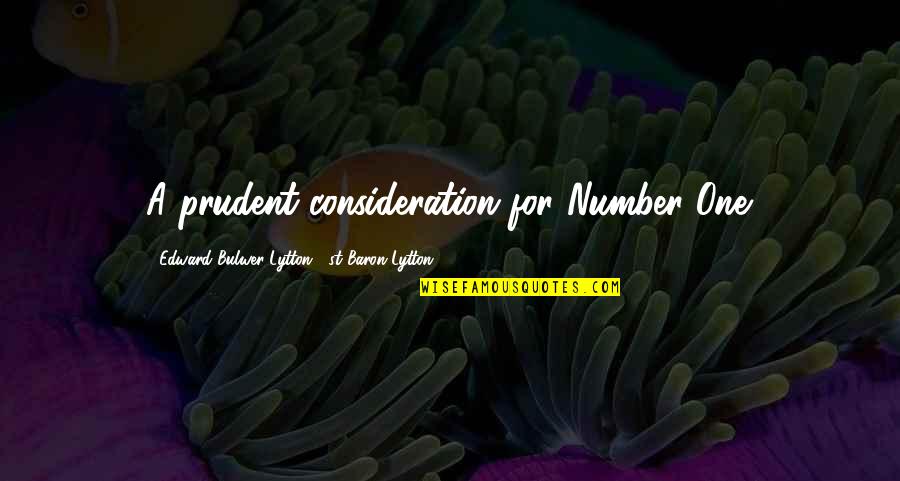 Possibilidade Juridica Quotes By Edward Bulwer-Lytton, 1st Baron Lytton: A prudent consideration for Number One. Possibilidade Juridica Quotes By Edward Bulwer-Lytton, 1st Baron Lytton: A prudent consideration for Number One.
