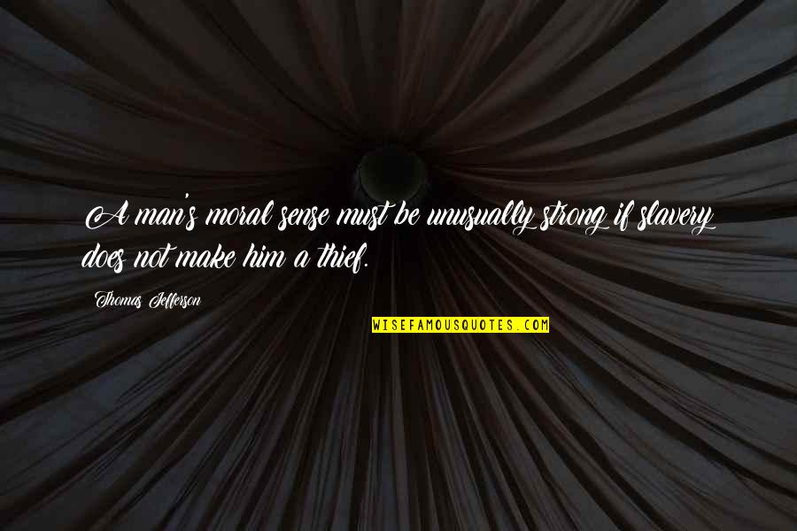 Possibililty Quotes By Thomas Jefferson: A man's moral sense must be unusually strong Possibililty Quotes By Thomas Jefferson: A man's moral sense must be unusually strong