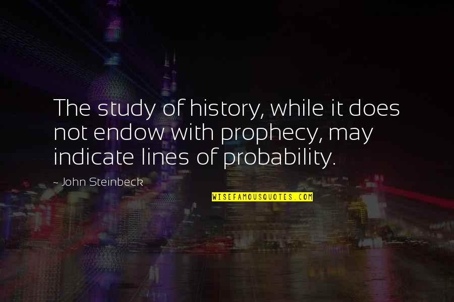 Possibilitar Ingl S Quotes By John Steinbeck: The study of history, while it does not