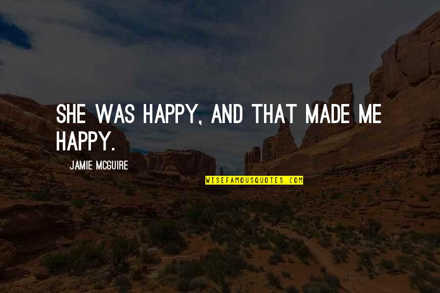 Possibilitie Quotes By Jamie McGuire: She was happy, and that made me happy.